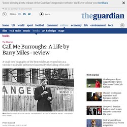 Call Me Burroughs: A Life by Barry Miles – review