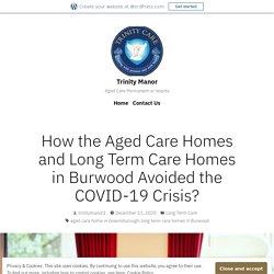 How the Aged Care Homes and Long Term Care Homes in Burwood Avoided the COVID-19 Crisis?