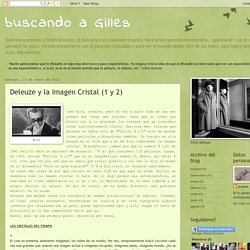 buscando a Gilles: Deleuze y la Imagen Cristal (1 y 2)