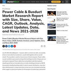 Power Cable & Busduct Market Research Report with Size, Share, Value, CAGR, Outlook, Analysis, Latest Updates, Data, and News 2021-2028