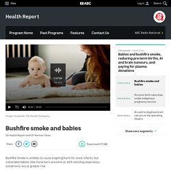 Bushfire smoke and babies - Health Report - ABC Radio National