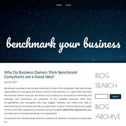 Why Do Business Owners Think Benchmark Consultants are a Good Idea?