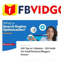SEO Tips in 2 Minutes - SEO Guide For Small Business/Bloggers Owners - FBVIDGO Blog - Facebook Video Downloader