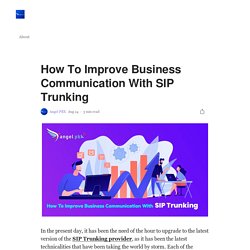 How To Improve Business Communication With SIP Trunking