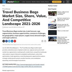 Travel Business Bags Market Size, Share, Value, And Competitive Landscape 2021-2026