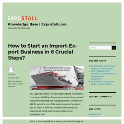 How to Start an Import-Export Business in 6 Crucial Steps? – Knowledge Base