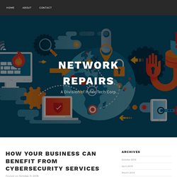 How Your Business Can Benefit From Cybersecurity Services – Network Repairs
