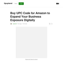 Buy UPC Code for Amazon to Expand Your Business Exposure Digitally