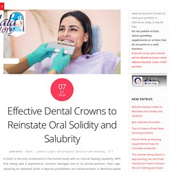 Effective Dental Crowns to Reinstate Oral Solidity and Salubrity