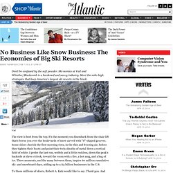 No Business Like Snow Business: The Economics of Big Ski Resorts - Derek Thompson - Business