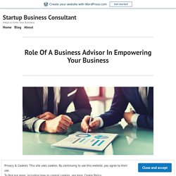 Role Of A Business Advisor In Empowering Your Business