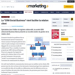 Le 'CRM Social Business' vient faciliter la relation clients
