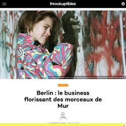 Berlin : le business florissant des morceaux de Mur