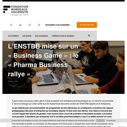 L'ENSTBB mise sur un "Business Game" : le "Pharma Business rallye" - fondation Bordeaux Université