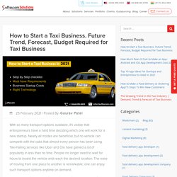 How to Start a Taxi Business. Future Trend, Forecast, Budget Required for Taxi Business