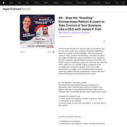 Stop the “Hustling” Entrepreneur Pattern & Learn to Take Control of Your Business Like a CEO with James P. Friel Get Naked in Business Podcast