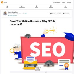 Grow Your Online Business: Why SEO Is Important? - Syed Ali Jaffary - Pakistan - beBee