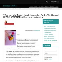 9 Reasons why Business Model Innovation, Design Thinking and LEGO® SERIOUS PLAY® are a perfect match