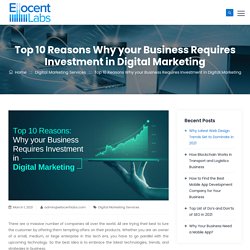 Top 10 Reasons Why your Business Requires Investment in Digital Marketing
