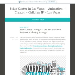 Brian Cantor Las Vegas – Get Best Results in Business Marketing Strategy – Brian Cantor in Las Vegas – Animation – Creator – Children IP – Las Vegas
