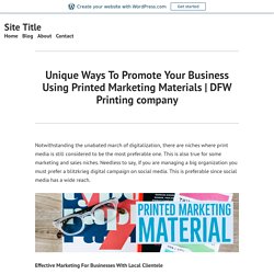 Unique Ways To Promote Your Business Using Printed Marketing Materials