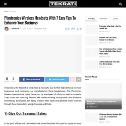 7 Easy Tips To Enhance Your Business With Plantronics Wireless Headsets