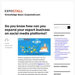 Do you know how can you expand your export business on social media platforms?