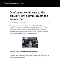 Don’t want to migrate to the cloud? Rent a small Business server then!