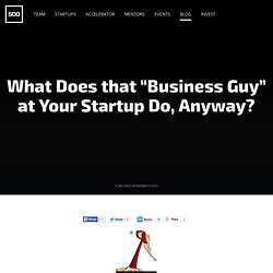 What Does that “Business Guy” at Your Startup Do, Anyway? - 500 Startups Blog