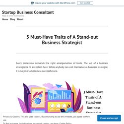 5 Must-Have Traits of A Stand-out Business Strategist – Startup Business Consultant