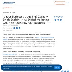 Is Your Business Struggling? Zachary Singh Explains How Digital Marketing Can Help You Grow Your Business