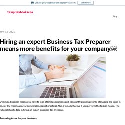 Hiring an expert Business Tax Preparer means more benefits for your company￼ – taxquickbookscpa
