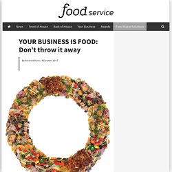 YOUR BUSINESS IS FOOD: Don’t throw it away - foodservice