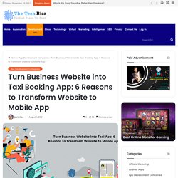 Turn Business Website into Taxi Booking App: 6 Reasons to Transform Website to Mobile App - The Tech Bizz - Digital Technology