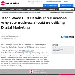 Jason Wood CEO Details Three Reasons Why Your Business Should Be Utilizing Digital Marketing