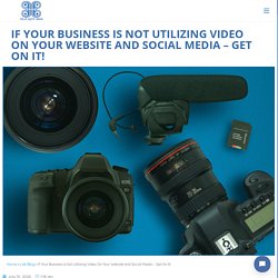 If Your Business Is Not Utilizing Video On Your Website And Social Media - Get On It! - Blue Light Labs