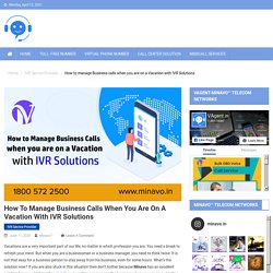 How to manage Business calls when you are on a Vacation with IVR Solutions - VAgent by Minavo Telecom Networks