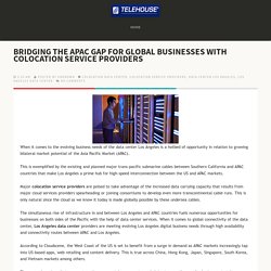 BRIDGING THE APAC GAP FOR GLOBAL BUSINESSES WITH COLOCATION SERVICE PROVIDERS ~ Telehouse - Global Data Center and IT Solutions Provider