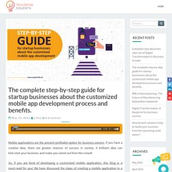 The complete step-by-step guide for startup businesses about the customized mobile app development process and benefits.