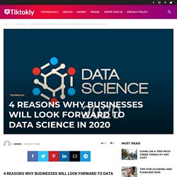 WHY BUSINESSES WILL LOOK FORWARD TO DATA SCIENCE IN 2020