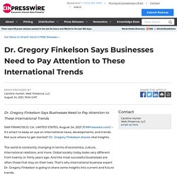 Dr. Gregory Finkelson Says Businesses Need to Pay Attention to These International Trends - EIN Presswire
