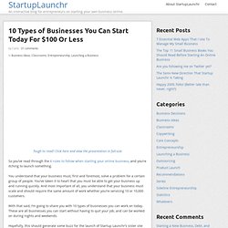 10 Types of Businesses You Can Start Today For $100 Or Less