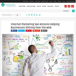 Internet Marketing San Antonio Helping Businesses Shining Over the Web