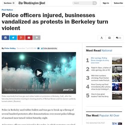 Police officers injured, businesses vandalized as protests in Berkeley turn violent