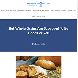 But Whole Grains Are Supposed To Be Good For You