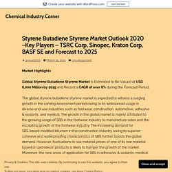 Styrene Butadiene Styrene Market Outlook 2020 –Key Players – TSRC Corp, Sinopec, Kraton Corp, BASF SE and Forecast to 2025 – Chemical Industry Corner