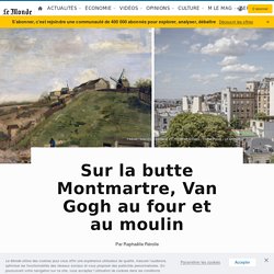 Sur la butte Montmartre, Van Gogh au four et au moulin