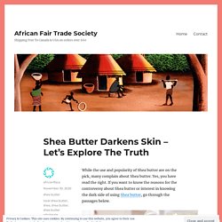 Shea Butter Darkens Skin – Let’s Explore The Truth