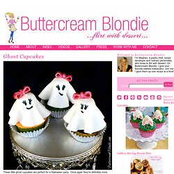 Buttercream Blondie: Flirt With Desserts » Blog Archive » Ghost Cupcakes
