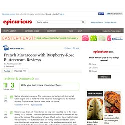 French Macaroons with Raspberry-Rose Buttercream Recipe Reviews by Epicurious.com Members, Page 1